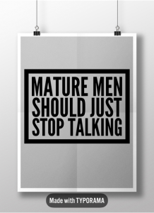 A square sign saying Mature Men Should just stop Talking